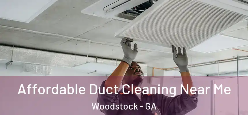 Affordable Duct Cleaning Near Me Woodstock - GA