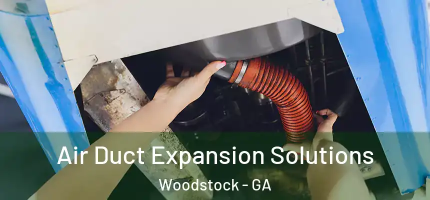Air Duct Expansion Solutions Woodstock - GA