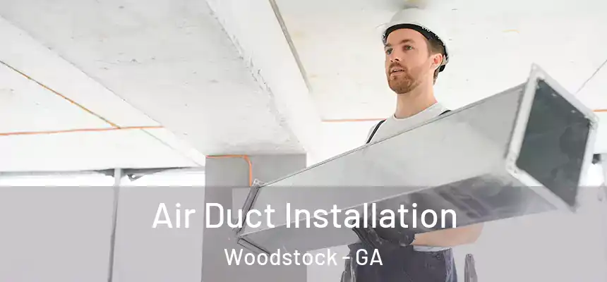 Air Duct Installation Woodstock - GA