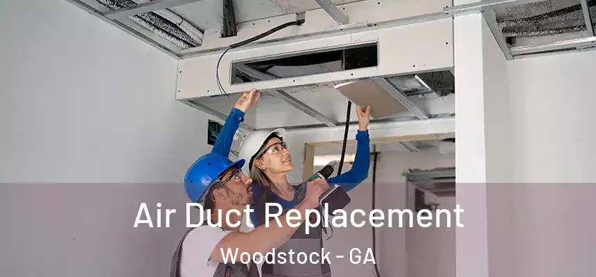 Air Duct Replacement Woodstock - GA
