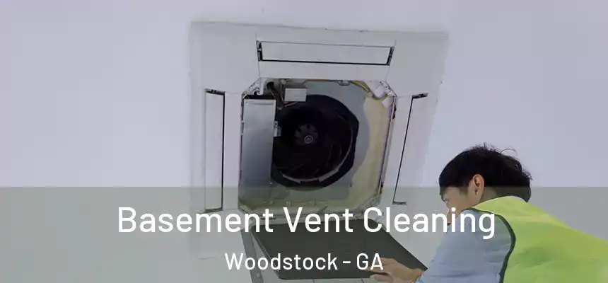 Basement Vent Cleaning Woodstock - GA