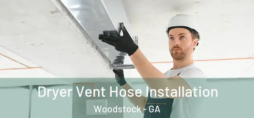 Dryer Vent Hose Installation Woodstock - GA