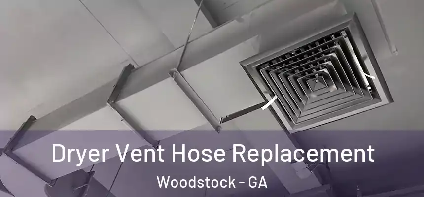 Dryer Vent Hose Replacement Woodstock - GA