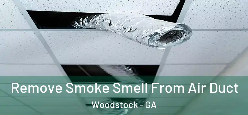 Remove Smoke Smell From Air Duct Woodstock - GA