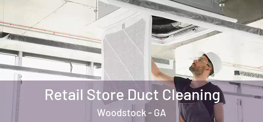 Retail Store Duct Cleaning Woodstock - GA