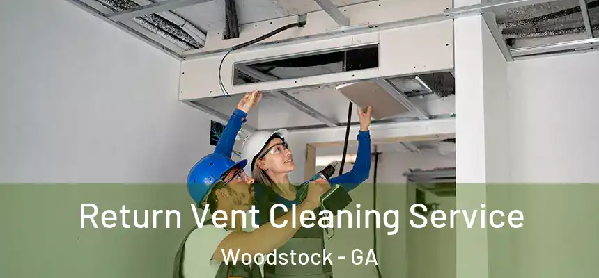 Return Vent Cleaning Service Woodstock - GA